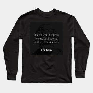 Epictetus's Wisdom: The Power of Reaction over Circumstance Long Sleeve T-Shirt